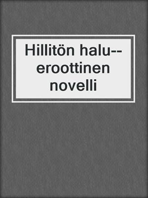 cover image of Hillitön halu--eroottinen novelli