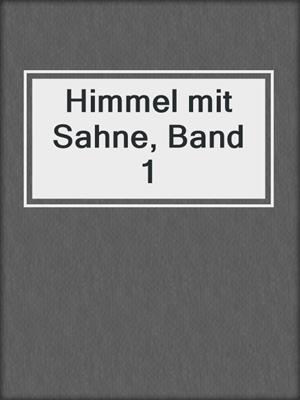 cover image of Himmel mit Sahne, Band 1