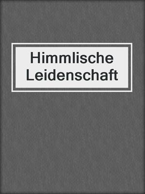 cover image of Himmlische Leidenschaft