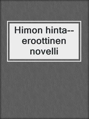 cover image of Himon hinta--eroottinen novelli