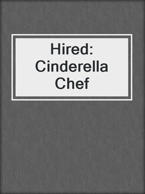cover image of Hired: Cinderella Chef