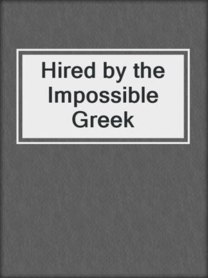 cover image of Hired by the Impossible Greek