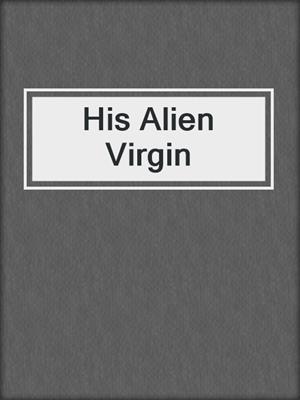 cover image of His Alien Virgin