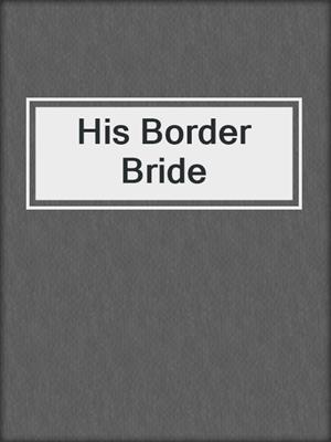 cover image of His Border Bride