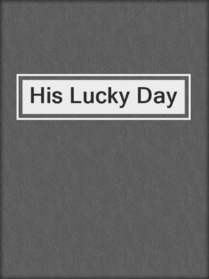 cover image of His Lucky Day