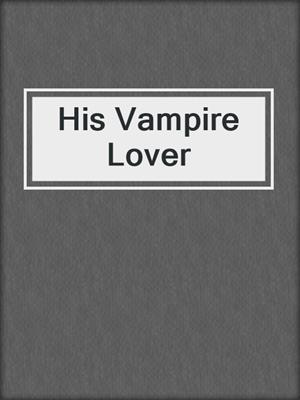 cover image of His Vampire Lover