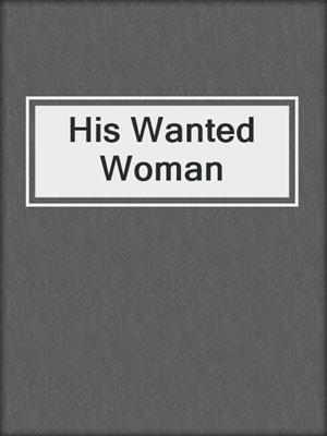cover image of His Wanted Woman
