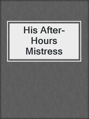 cover image of His After-Hours Mistress