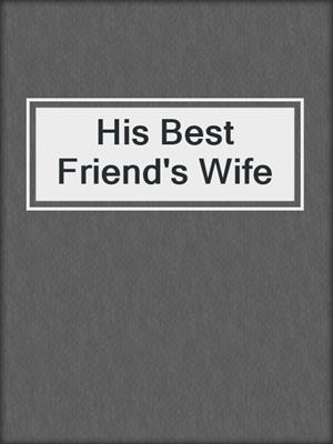 cover image of His Best Friend's Wife