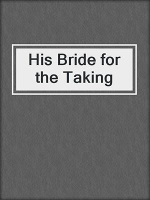 cover image of His Bride for the Taking