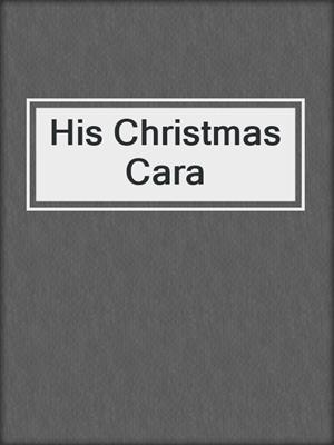cover image of His Christmas Cara