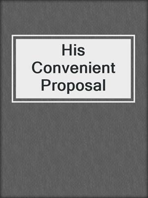 cover image of His Convenient Proposal