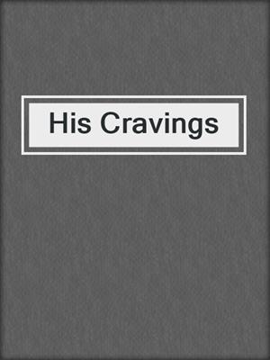 cover image of His Cravings
