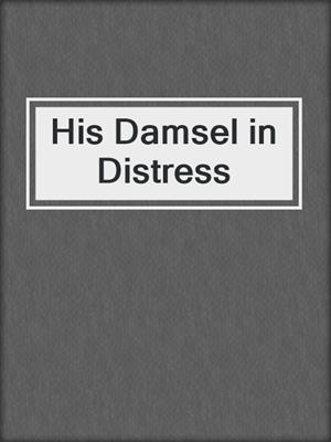 cover image of His Damsel in Distress
