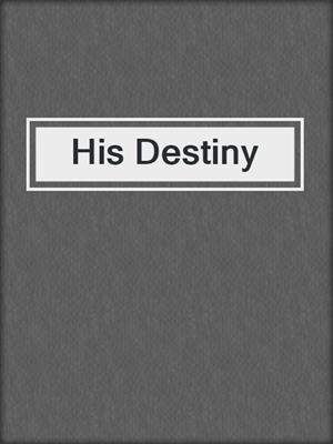 cover image of His Destiny