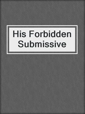 cover image of His Forbidden Submissive