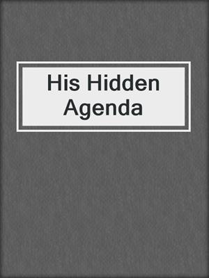cover image of His Hidden Agenda