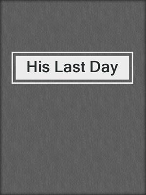 cover image of His Last Day