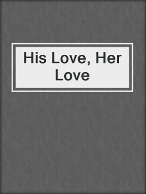 cover image of His Love, Her Love