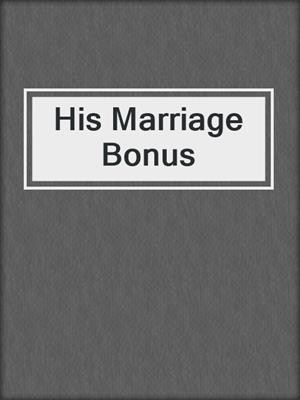 cover image of His Marriage Bonus