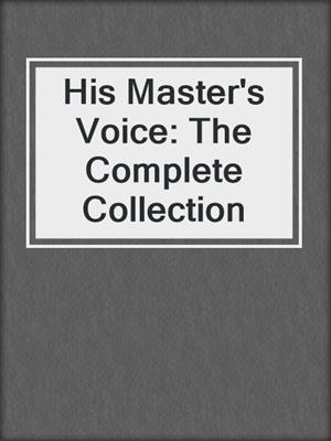 cover image of His Master's Voice: The Complete Collection