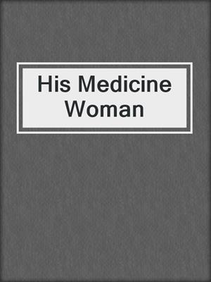 cover image of His Medicine Woman