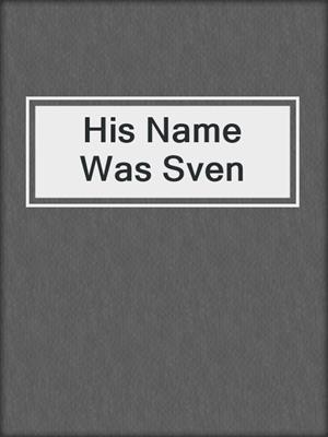 cover image of His Name Was Sven