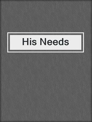 cover image of His Needs