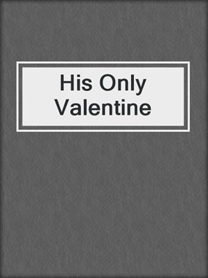 cover image of His Only Valentine
