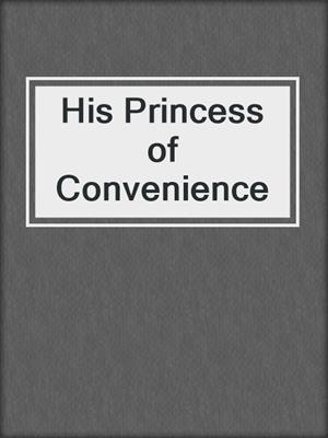 cover image of His Princess of Convenience