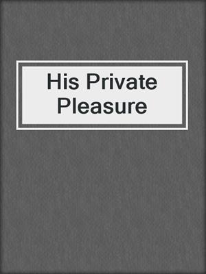 cover image of His Private Pleasure