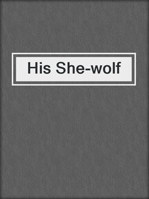cover image of His She-wolf