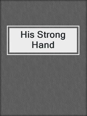 cover image of His Strong Hand