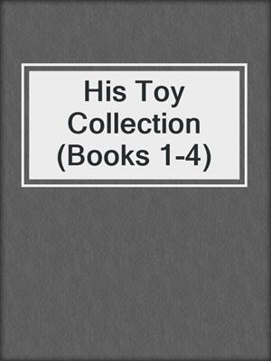 cover image of His Toy Collection (Books 1-4)
