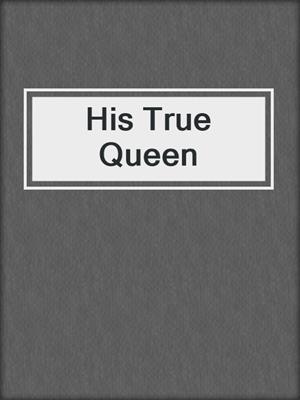 cover image of His True Queen