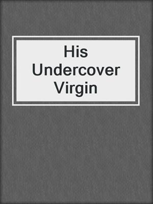 cover image of His Undercover Virgin