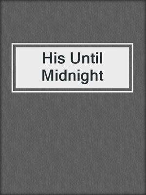 cover image of His Until Midnight