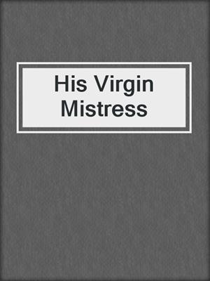cover image of His Virgin Mistress