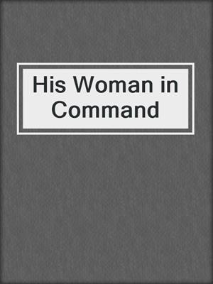 cover image of His Woman in Command