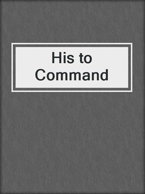 cover image of His to Command