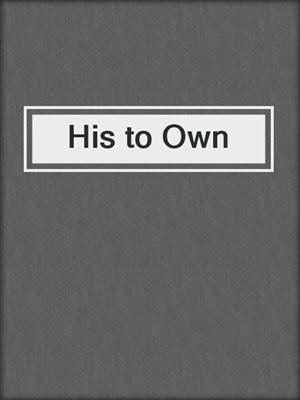 cover image of His to Own
