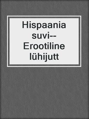 cover image of Hispaania suvi--Erootiline lühijutt