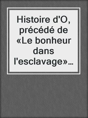 cover image of Histoire d'O, précédé de «Le bonheur dans l'esclavage» par Jean Paulhan