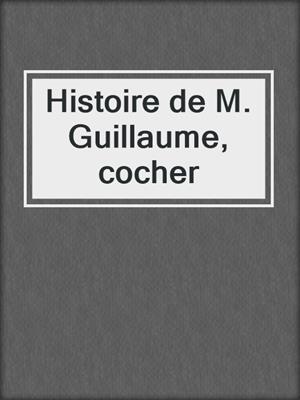cover image of Histoire de M. Guillaume, cocher
