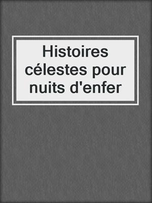 cover image of Histoires célestes pour nuits d'enfer
