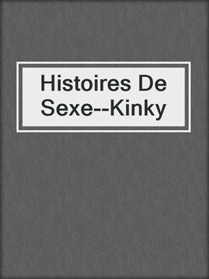cover image of Histoires De Sexe--Kinky