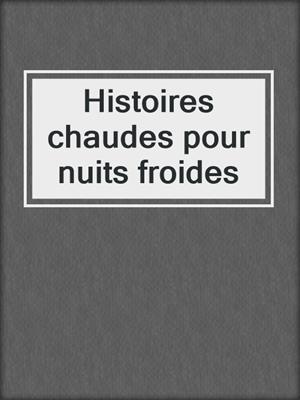 cover image of Histoires chaudes pour nuits froides