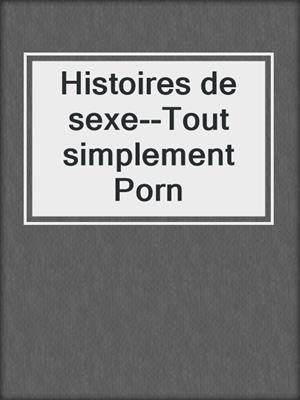 cover image of Histoires de sexe--Tout simplement Porn