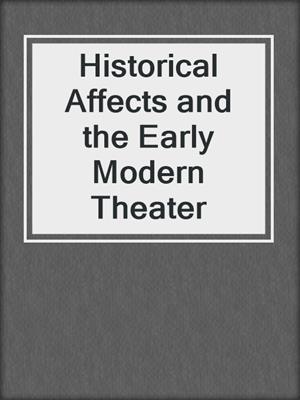 cover image of Historical Affects and the Early Modern Theater