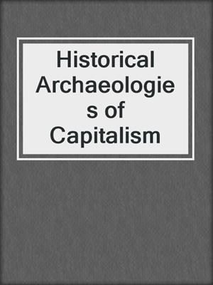 Historical Archaeologies of Capitalism